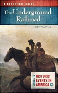The Underground Railroad A Reference Guide