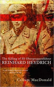 The Killing of SS Obergruppenführer Reinhard Heydrich