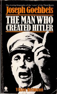 Joseph Goebbels: The Man Who Created Hitler