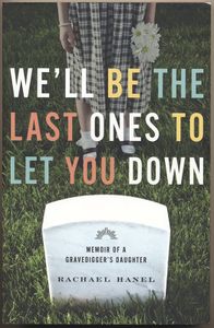 We'll Be the Last Ones to Let You Down: Memoir of a Gravedigger's Daughter