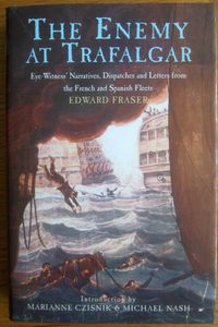 The Enemy at Trafalgar: Eye-Witness' Narratives, Dispatches and Letters from the French and Spanish Fleets