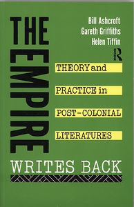 The Empire Writes Back: Theory and Practice in Post-Colonial Literatures