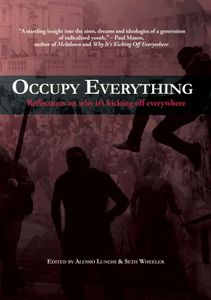 Occupy Everything: Reflections on Why It's Kicking Off Everywhere