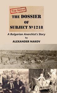 The Dossier of Subject No 1218: A Bulgarian Anarchist's Story