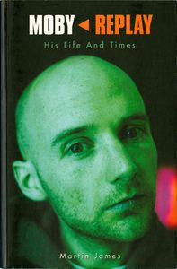 Moby: Replay - His Life and Times