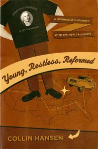 Young, Restless, Reformed: A Journalist’s Journey With The New Calvinists