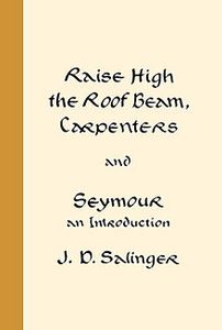 Raise High The Roof Beam, Carpenters And Seymour: An Introduction