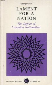Lament for a Nation: The Defeat of Canadian Nationalism