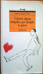 Y Decirte Alguna Estupidez, Por Ejemplo, Te Quiero