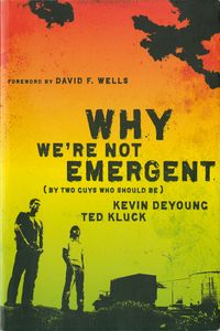 Why We’re Not Emergent (By Two Guys Who Should Be)