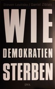 Wie Demokratien Sterben. Und Was Wir Dagegen Tun Können.