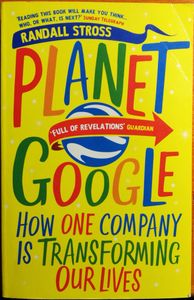 Planet Google: How One Company is Transforming our Lives