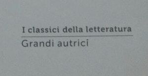 I Classici Della Letteratura. Grandi Autrici