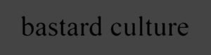 Bastard Culture