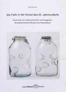 Die Falle in der Kunst des 20. Jahrhunderts. Täuschung, List, historische Fallen und Fanggeräte - Motivgeschichtliche Wurzeln des Fallenstellens