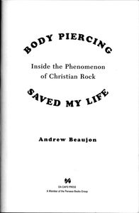 Body Piercing Saved My Life: Inside the Phenomenon of Christian Rock