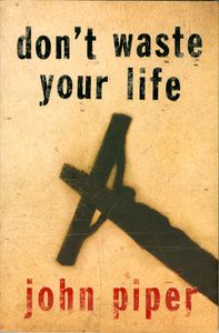 Don’t Waste Your Life (Gift Edition)