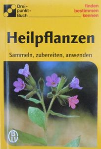 Heilpflanzen. Sammeln, zubereiten, anwenden