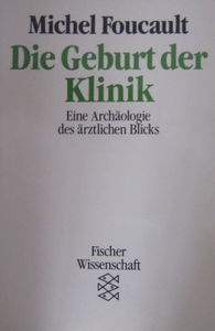 Die Geburt der Klinik: Eine Archäologie des ärztlichen Blicks