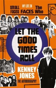 Let the Good Times Roll: My Life in Small Faces, Faces and The Who