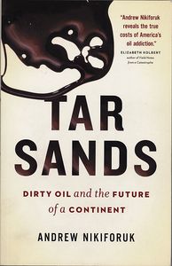 Tar Sands: Dirty Oil and the Future of a Continent