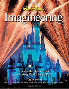Walt Disney Imagineering - A Behind the Dreams Look at Making MORE Magic Real