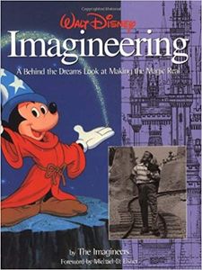 Walt Disney Imagineering: A Behind the Dreams Look at Making the Magic Real