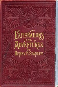 Explorations And Adventures Of Henry M. Stanley