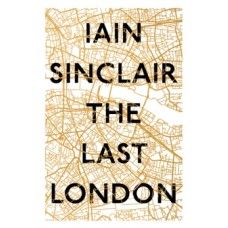 The Last London: True Fictions from an Unreal City