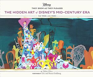 They Drew as They Pleased Vol 4: The Hidden Art of Disney's Mid-Century Era: The 1950s and 1960s