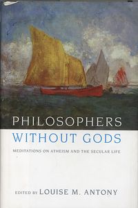 Philosophers Without Gods: Meditations on Atheism and the Secular Life