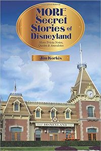 More Secret Stories of Disneyland: More Trivia Notes, Quotes, and Anecdotes