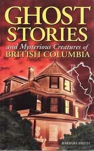 Ghost Stories and Mysterious Creatures of British Columbia