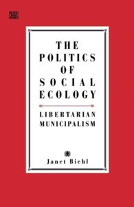 The Politics of Social Ecology: Libertarian Municipalism