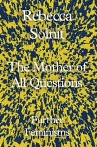 The Mother of All Questions: Further Feminisms