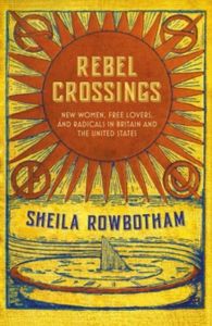 Rebel Crossings: New Women, Free Lovers and Radicals in Britain and the United States