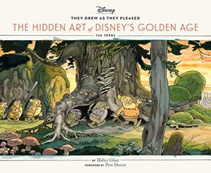 They Drew as They Pleased: The Hidden Art of Disney’s Golden Age