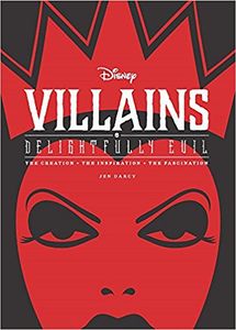 Disney Villains: Delightfully Evil: The Creation, The Inspiration, The Fascination