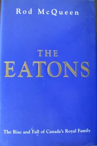 The Eatons: The Rise and Fall of Canada's Royal Family