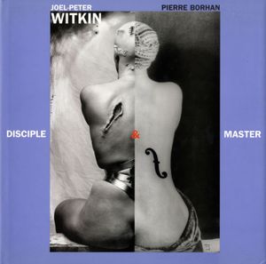 Joel-Peter Witkin: Disciple & Master