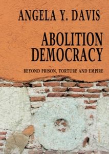 Abolition Democracy: Beyond Empire, Prisons, and Torture