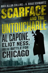 Scarface and the Untouchable: Al Capone, Eliot Ness, and the Battle For Chicago