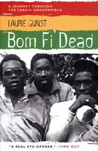 Born Fi' Dead: A Journey Through The Yardie Underworld