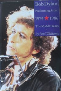 Bob Dylan: Performing Artist 1974-1986 - The Middle Years