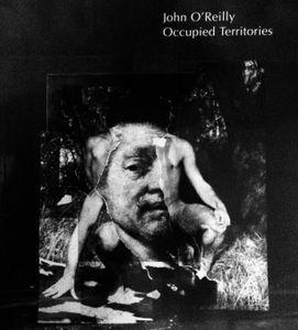 John O'Reilly: Occupied territories: works from 1967-1999