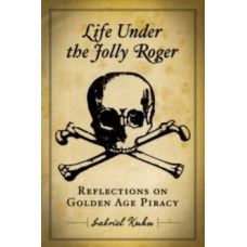 Life Under the Jolly Roger: Reflections on Golden Age Piracy