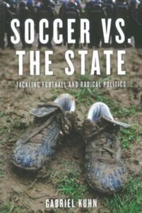 Soccer Vs. The State: Tackling Football and Radical Politics
