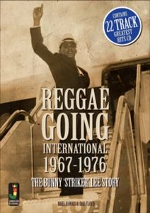 Reggae Going International 1967 to 1976: The Bunny 'Striker' Lee Story