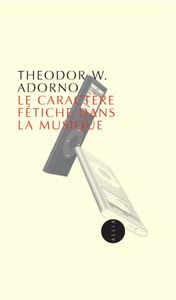 Le Caractère fétiche dans la musique et la régression de l'écoute
