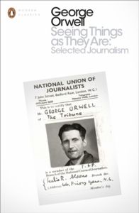 Seeing Things as They are: Selected Journalism and Other Writings